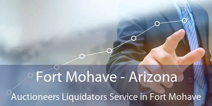 Fort Mohave - Arizona Auctioneers Liquidators Service in Fort Mohave