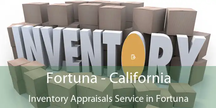 Fortuna - California Inventory Appraisals Service in Fortuna