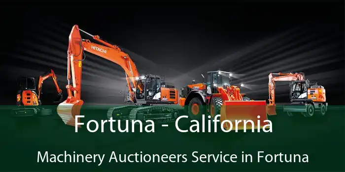 Fortuna - California Machinery Auctioneers Service in Fortuna