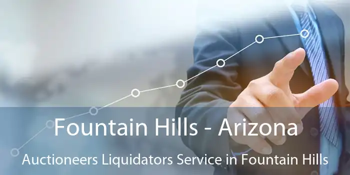 Fountain Hills - Arizona Auctioneers Liquidators Service in Fountain Hills