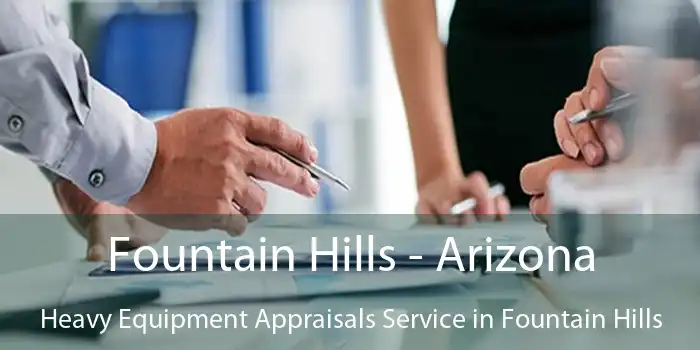 Fountain Hills - Arizona Heavy Equipment Appraisals Service in Fountain Hills