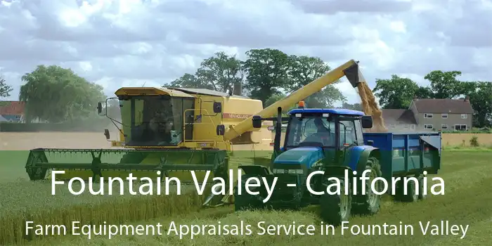 Fountain Valley - California Farm Equipment Appraisals Service in Fountain Valley