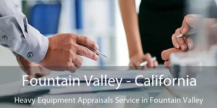 Fountain Valley - California Heavy Equipment Appraisals Service in Fountain Valley