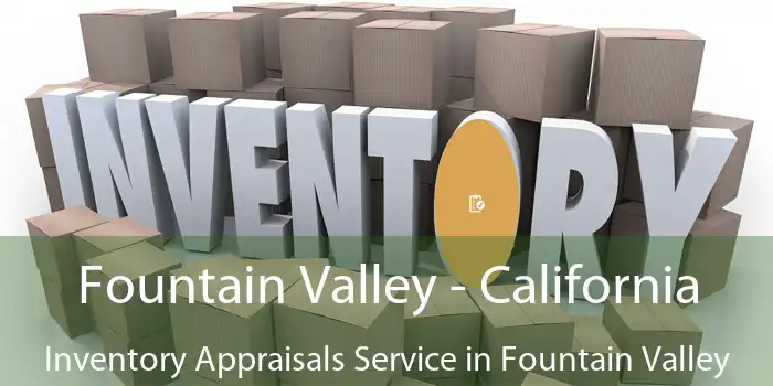 Fountain Valley - California Inventory Appraisals Service in Fountain Valley