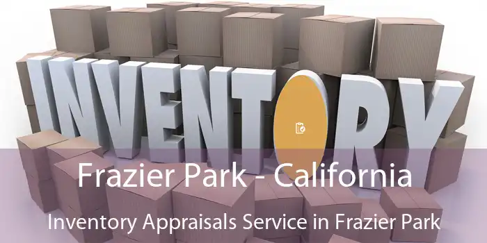 Frazier Park - California Inventory Appraisals Service in Frazier Park