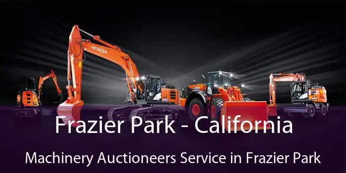 Frazier Park - California Machinery Auctioneers Service in Frazier Park