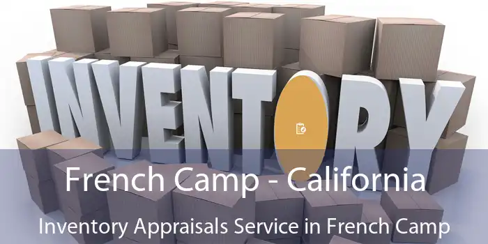 French Camp - California Inventory Appraisals Service in French Camp