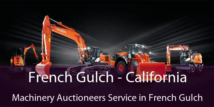 French Gulch - California Machinery Auctioneers Service in French Gulch