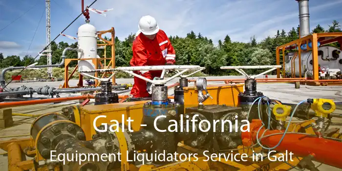 Galt - California Equipment Liquidators Service in Galt