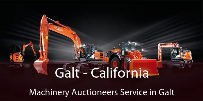 Galt - California Machinery Auctioneers Service in Galt