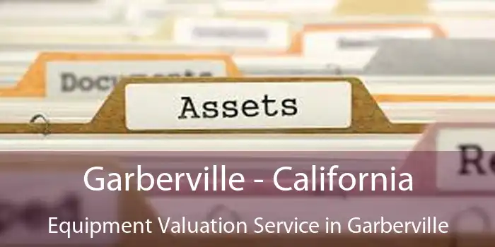 Garberville - California Equipment Valuation Service in Garberville