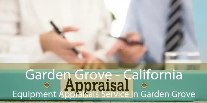 Garden Grove - California Equipment Appraisals Service in Garden Grove