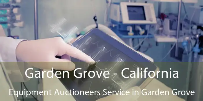 Garden Grove - California Equipment Auctioneers Service in Garden Grove