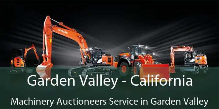 Garden Valley - California Machinery Auctioneers Service in Garden Valley