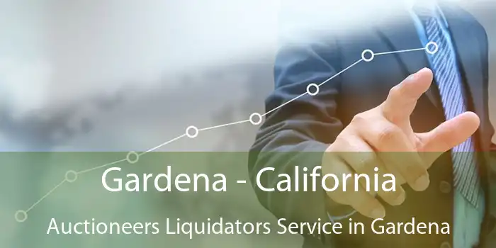 Gardena - California Auctioneers Liquidators Service in Gardena