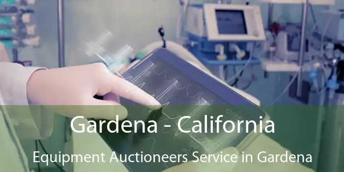 Gardena - California Equipment Auctioneers Service in Gardena