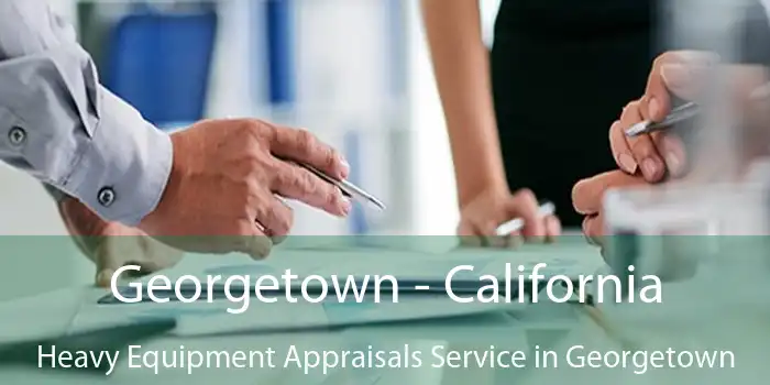 Georgetown - California Heavy Equipment Appraisals Service in Georgetown