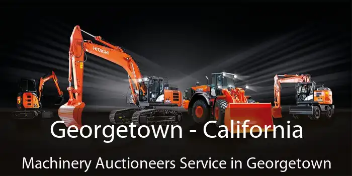 Georgetown - California Machinery Auctioneers Service in Georgetown