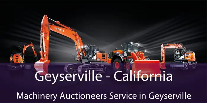 Geyserville - California Machinery Auctioneers Service in Geyserville