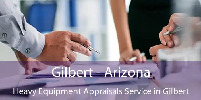 Gilbert - Arizona Heavy Equipment Appraisals Service in Gilbert