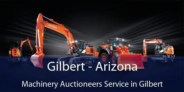 Gilbert - Arizona Machinery Auctioneers Service in Gilbert