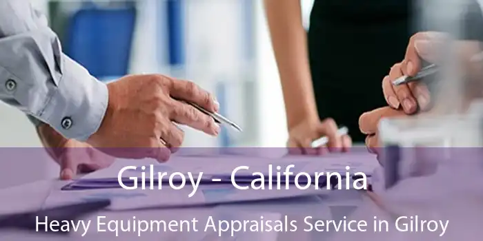 Gilroy - California Heavy Equipment Appraisals Service in Gilroy