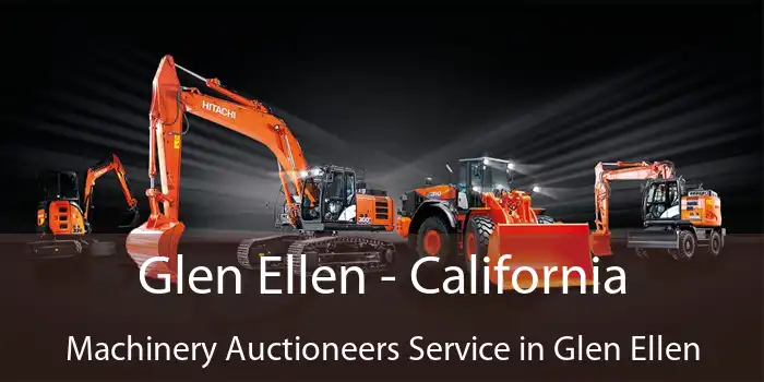 Glen Ellen - California Machinery Auctioneers Service in Glen Ellen