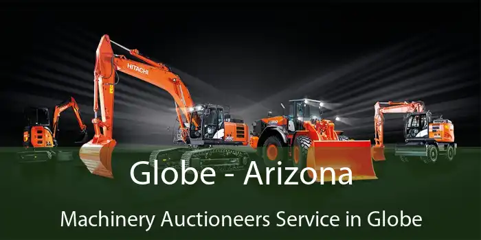 Globe - Arizona Machinery Auctioneers Service in Globe