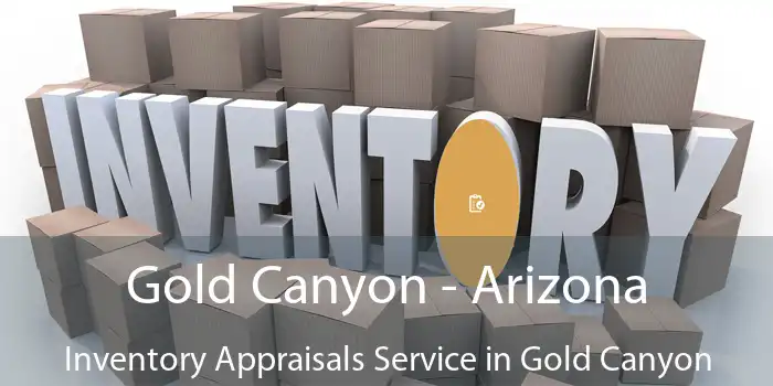 Gold Canyon - Arizona Inventory Appraisals Service in Gold Canyon