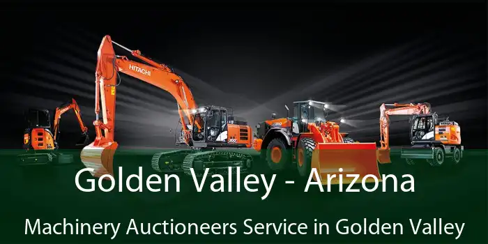 Golden Valley - Arizona Machinery Auctioneers Service in Golden Valley