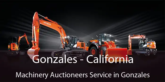 Gonzales - California Machinery Auctioneers Service in Gonzales