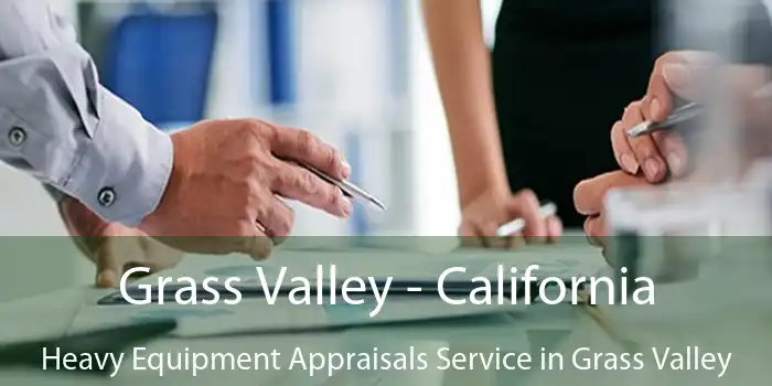 Grass Valley - California Heavy Equipment Appraisals Service in Grass Valley