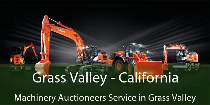 Grass Valley - California Machinery Auctioneers Service in Grass Valley