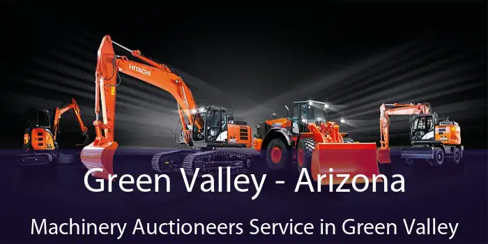 Green Valley - Arizona Machinery Auctioneers Service in Green Valley