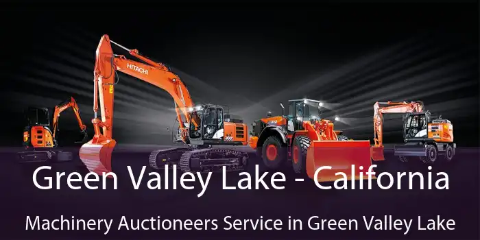 Green Valley Lake - California Machinery Auctioneers Service in Green Valley Lake