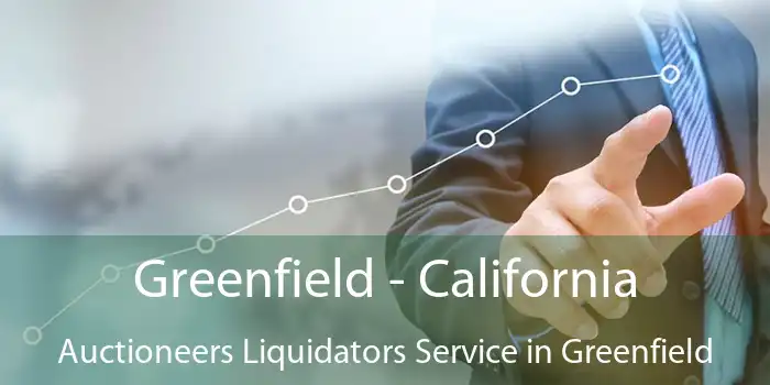 Greenfield - California Auctioneers Liquidators Service in Greenfield