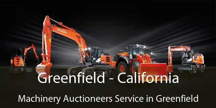 Greenfield - California Machinery Auctioneers Service in Greenfield