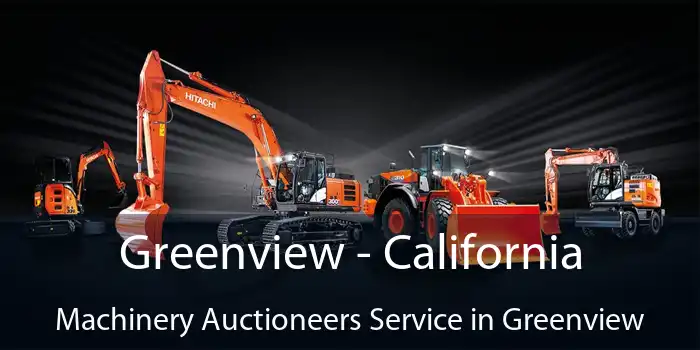 Greenview - California Machinery Auctioneers Service in Greenview