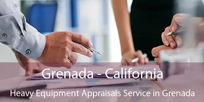 Grenada - California Heavy Equipment Appraisals Service in Grenada