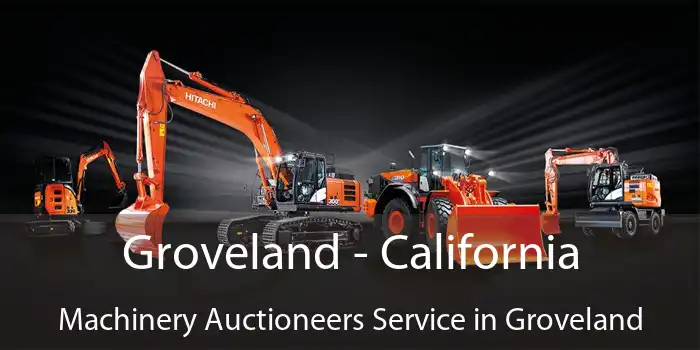 Groveland - California Machinery Auctioneers Service in Groveland