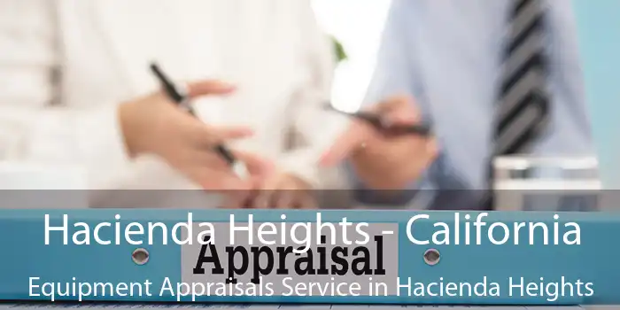 Hacienda Heights - California Equipment Appraisals Service in Hacienda Heights