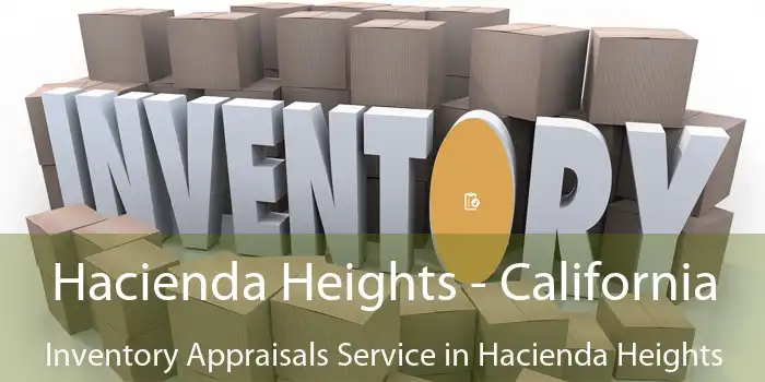 Hacienda Heights - California Inventory Appraisals Service in Hacienda Heights