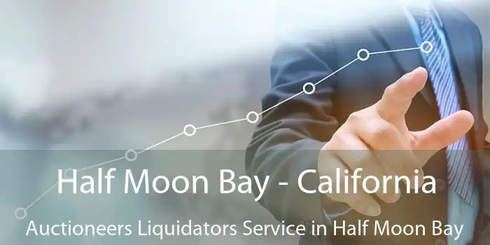 Half Moon Bay - California Auctioneers Liquidators Service in Half Moon Bay