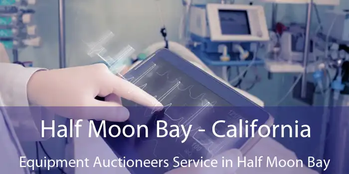 Half Moon Bay - California Equipment Auctioneers Service in Half Moon Bay