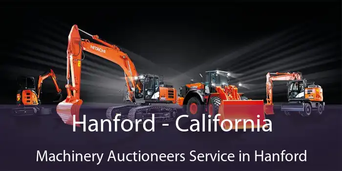 Hanford - California Machinery Auctioneers Service in Hanford