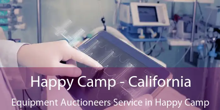 Happy Camp - California Equipment Auctioneers Service in Happy Camp