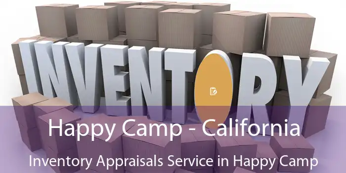 Happy Camp - California Inventory Appraisals Service in Happy Camp