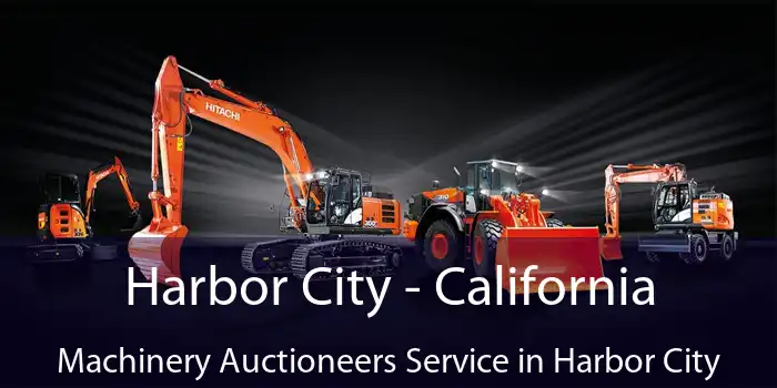 Harbor City - California Machinery Auctioneers Service in Harbor City