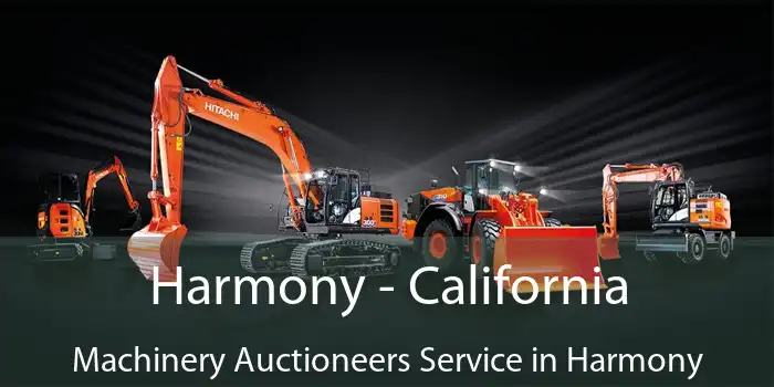 Harmony - California Machinery Auctioneers Service in Harmony