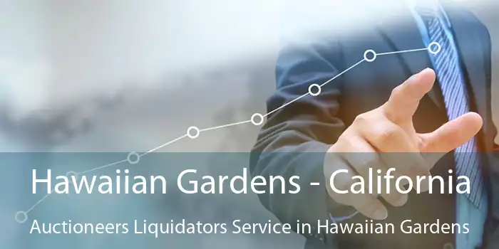 Hawaiian Gardens - California Auctioneers Liquidators Service in Hawaiian Gardens